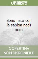 Sono nato con la sabbia negli occhi libro