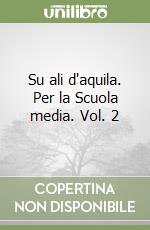 Su ali d'aquila. Per la Scuola media. Vol. 2 libro