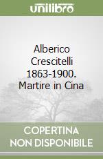 Alberico Crescitelli 1863-1900. Martire in Cina libro