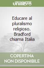 Educare al pluralismo religioso. Bradford chiama Italia libro