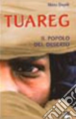 Tuareg. Il popolo del deserto libro