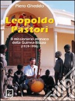 Leopoldo Pastori. Il missionario monaco della Guinea-Bissau (1939-1996) libro