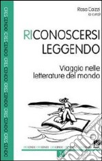 Riconoscersi leggendo. Viaggio nelle letterature del mondo libro