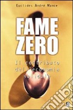 Fame zero. Il contributo dell'economia solidale libro