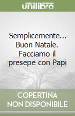 Semplicemente... Buon Natale. Facciamo il presepe con Papi libro