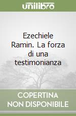 Ezechiele Ramin. La forza di una testimonianza