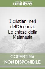 I cristiani neri dell'Oceania. Le chiese della Melanesia