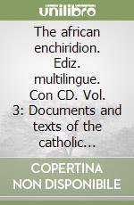 The african enchiridion. Ediz. multilingue. Con CD. Vol. 3: Documents and texts of the catholic Church in the african world 1988-1993. libro