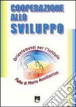 Cooperazione allo sviluppo. Orientamento per l'Istituto Figlie di Maria ausiliatrice libro