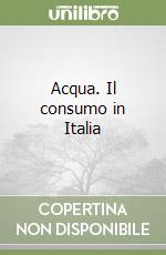 Acqua. Il consumo in Italia libro