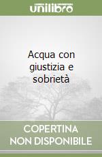 Acqua con giustizia e sobrietà libro