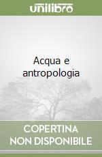 Acqua e antropologia libro usato