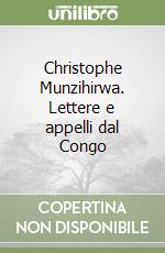 Christophe Munzihirwa. Lettere e appelli dal Congo libro