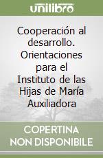 Cooperación al desarrollo. Orientaciones para el Instituto de las Hijas de María Auxiliadora libro