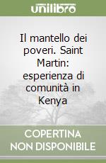 Il mantello dei poveri. Saint Martin: esperienza di comunità in Kenya libro