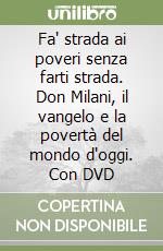 Fa' strada ai poveri senza farti strada. Don Milani, il vangelo e la povertà del mondo d'oggi. Con DVD libro