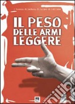 Il peso della armi leggere. Analisi scientifica della realtà italiana libro