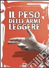 Il peso della armi leggere. Analisi scientifica della realtà italiana libro di Osservatorio permanente sulle armi leggere (cur.)