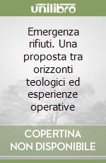 Emergenza rifiuti. Una proposta tra orizzonti teologici ed esperienze operative