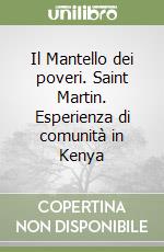 Il Mantello dei poveri. Saint Martin. Esperienza di comunità in Kenya libro