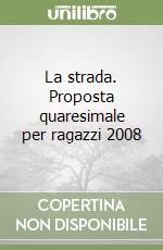 La strada. Proposta quaresimale per ragazzi 2008 libro