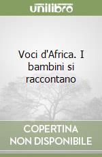 Voci d'Africa. I bambini si raccontano libro