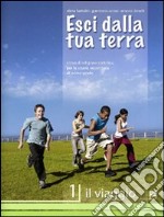 Esci dalla tua terra. Corso di religione cattolica. Per la Scuola media. Vol. 1: Il viaggio libro