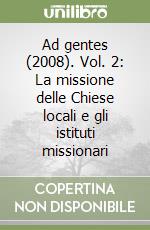 Ad gentes (2008). Vol. 2: La missione delle Chiese locali e gli istituti missionari libro