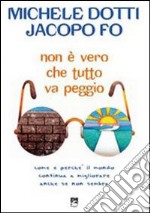 Non è vero che tutto va peggio! Come e perché il mondo continua a migliorare anche se non sembra libro