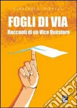 Fogli di via. Racconti di un vice questore