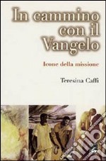 In cammino con il Vangelo. Icone della missione libro