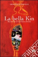 La Bella Kin. Racconti di un'esperienza africana libro