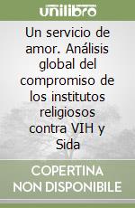 Un servicio de amor. Análisis global del compromiso de los institutos religiosos contra VIH y Sida libro