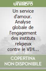 Un service d'amour. Analyse globale de l'engagement des instituts religieux contre le VIH et Sida libro