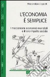 L'economia è semplice. I meccanismi economici mondiali e il loro impatto sociale libro di Lepratti Massimiliano