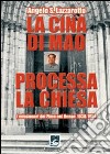 La Cina di Mao processa la Chiesa. I missionari del Pime nel Henan 1938-1954 libro di Lazzarotto Angelo S.