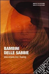 Bambini delle sabbie. Una scuola tra i tuareg libro