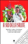 A sud della salute. Modelli di salute e di sviluppo tra industria farmaceutica e medicina tradizionale libro