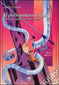 Il post-umano è qui. Educare nel tempo del cambiamento libro