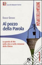 Al pozzo della parola. La parola di Dio nella vita e nella missione della Chiesa libro