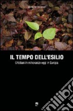 Il tempo dll'esilio. Cristiani in minoranza oggi in Europa libro