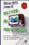 Non è vero che tutto va peggio. L'impegno di tanti per un domani migliore sta già cambiando il mondo libro