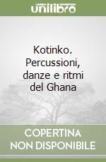 Kotinko. Percussioni, danze e ritmi del Ghana libro