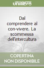 Dal comprendere al con-vivere. La scommessa dell'intercultura libro