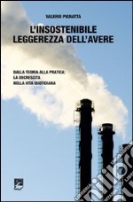 L'insostenibile leggerezza dell'avere. Dalla teoria alla pratica: la decrescita nella vita quotidiana libro