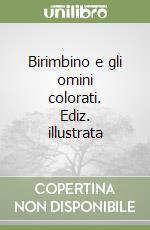 Birimbino e gli omini colorati. Ediz. illustrata libro