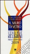 Il muro di vetro. L'Italia delle religioni. Rapporto 2009 libro