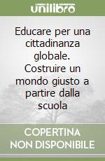 Educare per una cittadinanza globale. Costruire un mondo giusto a partire dalla scuola