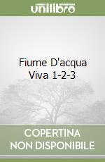 Fiume D'acqua Viva 1-2-3 libro