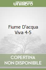 Fiume D'acqua Viva 4-5 libro